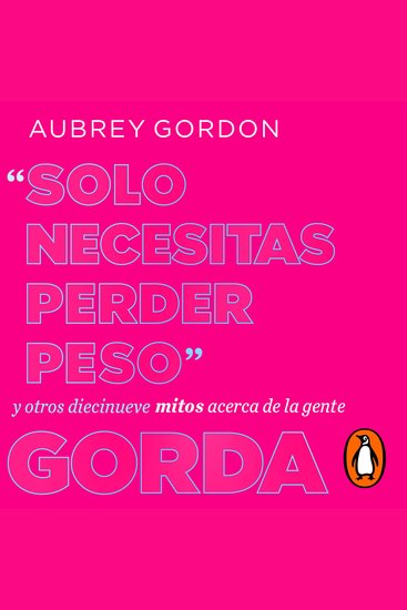 Solo necesitas perder peso - Y otros diecinueve mitos acerca de la gente gorda - cover