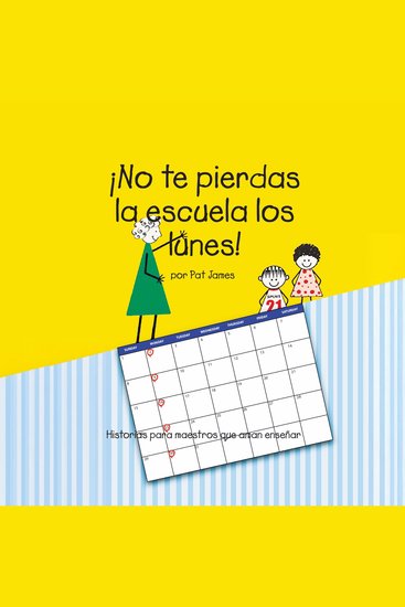 ¡No te pierdas la escuela los lunes!: Historias para maestros que aman enseñar (Spanish Edition) - cover