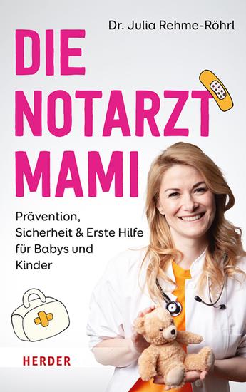 Die Notarztmami - Prävention Sicherheit & Erste Hilfe für Babys und Kinder Mit der Erfahrung aus vielen hundert Notarzteinsätzen - cover