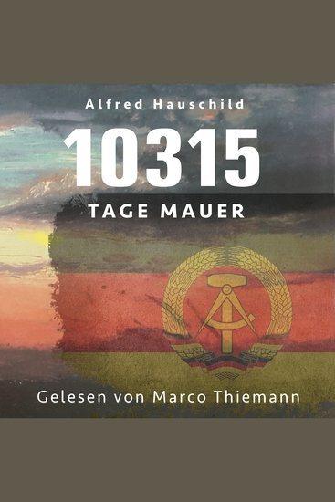 10315 Tage Mauer: Erinnerungen und Gedanken eines Augenzeugen und Opfers - cover