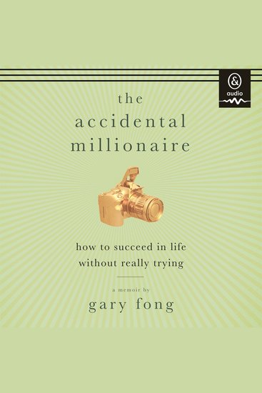 The Accidental Millionaire - How to Succeed in Life Without Really Trying - cover