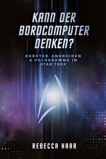 Kann der Bordcomputer denken? Roboter Androiden & Hologramme in Star Trek - cover