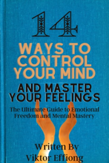 14 Ways to Control Your Mind and Master Your Feelings - The Ultimate Guide to Emotional Freedom and Mental Mastery" - cover