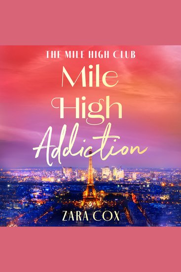 Mile High Addiction - A SUPER HOT billionaire romance set in the playground of the rich and famous from Zara Cox - cover
