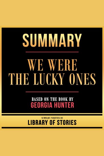 Summary - We Were The Lucky Ones - Based On The Book By Georgia Hunter - cover
