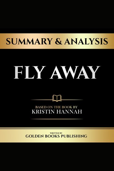 Summary & Analysis - Fly Away - Based On The Book By Kristin Hannah - cover