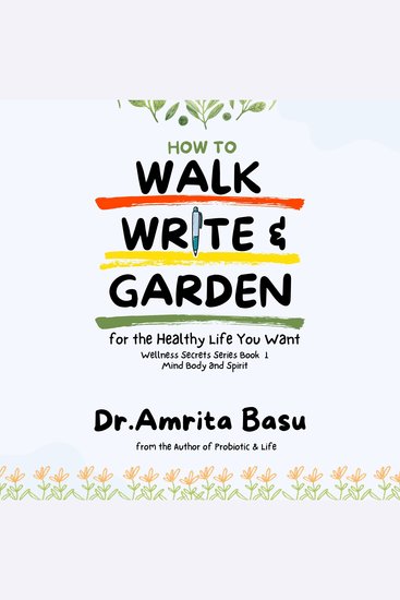 How to Walk Write and Garden for the Healthy Life You Want - Mind Body Spirit - cover