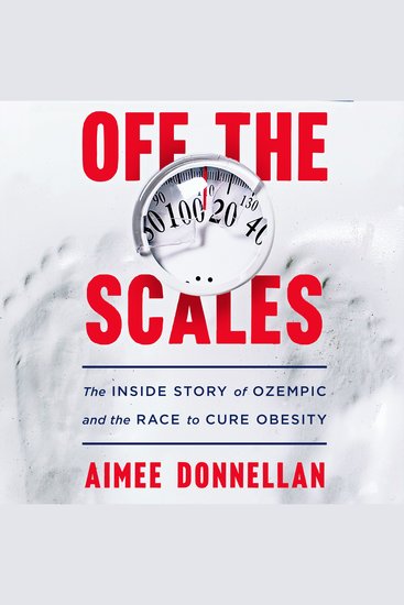 Off the Scales - The Inside Story of Ozempic and the Race to Cure Obesity - cover