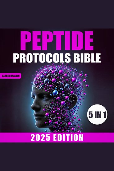 The Peptide Protocols Bible - [5 in 1] Targeted Strategies for Brain Boost Muscular Injury-Free and Body Optimization | A Complete Guide to Enhancing Longevity Vitality and Well-being - cover