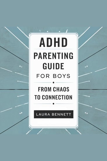 ADHD Parenting Guide for Boys: From Chaos to Connection: Help Your Son Thrive Build Better Communication and Strengthen Your Bond Without the Stress - cover