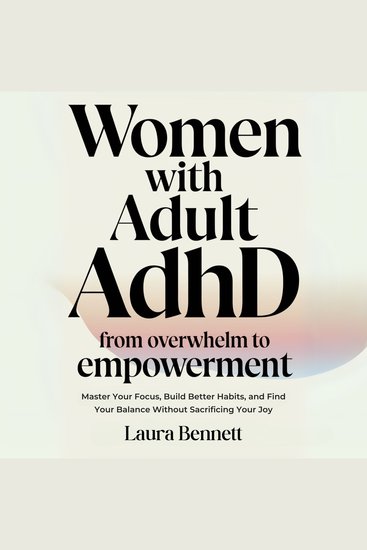 Women with Adult ADHD: From Overwhelm to Empowerment: Master Your Focus Build Better Habits and Find Your Balance Without Sacrificing Your Joy - cover