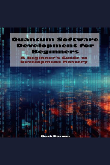 Quantum Software Development for Beginners - A Beginner's Guide to Development Mastery - cover