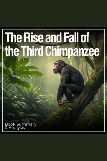 Rise and Fall of the Third Chimpanzee The: Book Summary & Analysis - cover