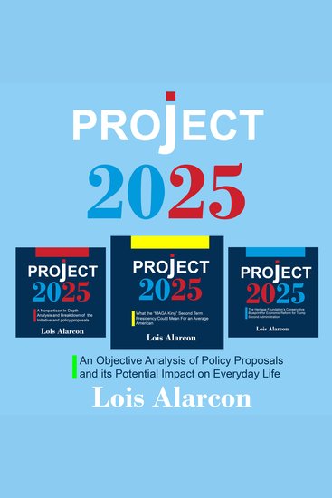 Project 2025 - An Objective Analysis of Policy Proposals and its Potential Impact on Everyday Life - cover