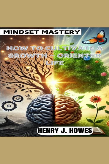 Mindset mastery: how to cultivate a growth – oriented life - cover