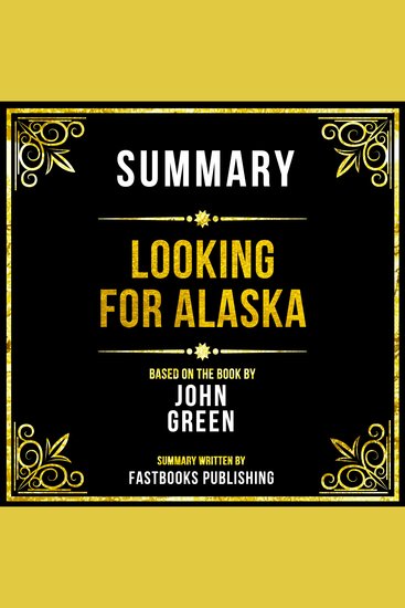 Summary - Looking For Alaska - Based On The Book By John Green - cover