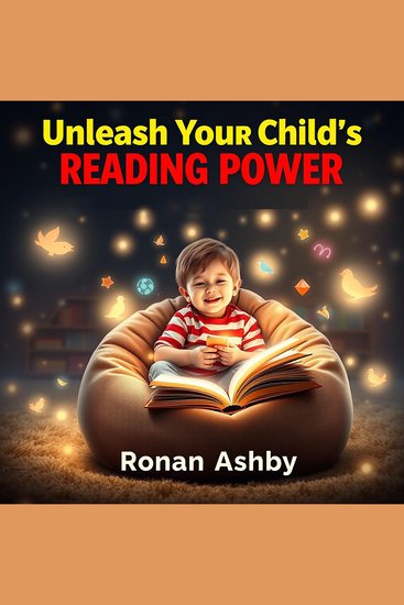 Unleash Your Child’s Reading Power: Secrets to Lifelong Literacy - "Discover the secrets to empowering your child’s reading skills with engaging lessons for lifelong literacy!" - cover