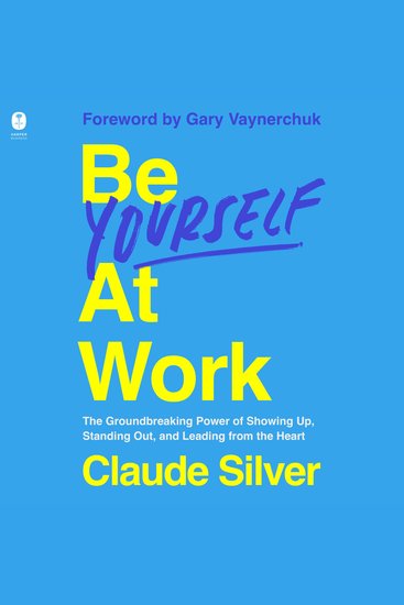 Be Yourself at Work - The Groundbreaking Power of Showing Up Standing Out and Leading from the Heart - cover