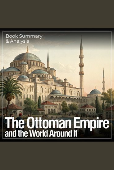 Ottoman Empire and the World Around It The: Book Summary & Analysis - cover