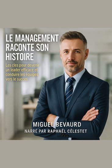 LE MANAGEMENT RACONTE SON HISTOIRE - Les clés pour devenir un leader efficace et conduire les équipes vers le succès - cover
