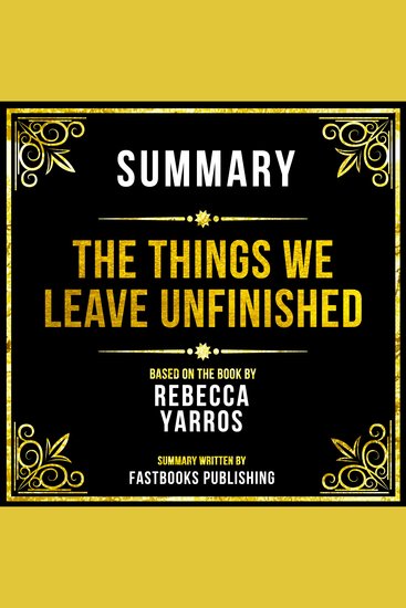 Summary - The Things We Leave Unfinished - Based On The Book By Rebecca Yarros - cover