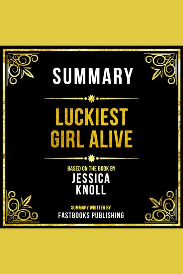 Summary - Luckiest Girl Alive - Based On The Book By Jessica Knoll - cover