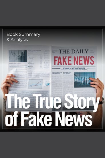 True Story of Fake News The: Book Summary & Analysis - cover