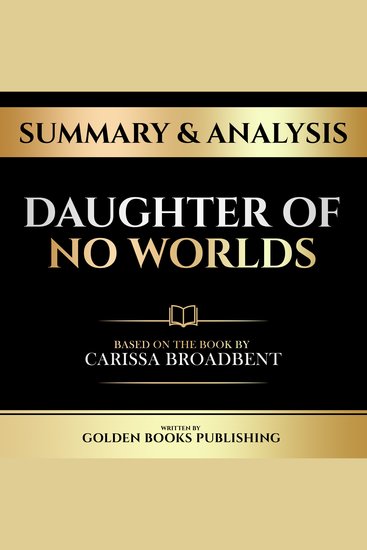 Summary & Analysis - Daughter Of No Worlds - Based On The Book By Carissa Broadbent - cover