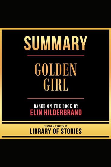 Summary - Golden Girl - Based On The Book By Elin Hilderbrand - cover