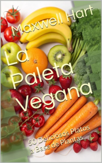 La Paleta Vegana - 50 Deliciosos Platos A Base De Plantas - cover