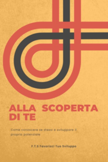 Alla scoperta di Te - Come conoscere se stessi e sviluppare il proprio potenziale - cover