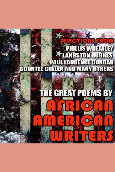 The Great Poems by African American Writers - Selections from Phillis Wheatley Langston Hughes Paul Laurence Dunbar Countee Cullen and many others - cover