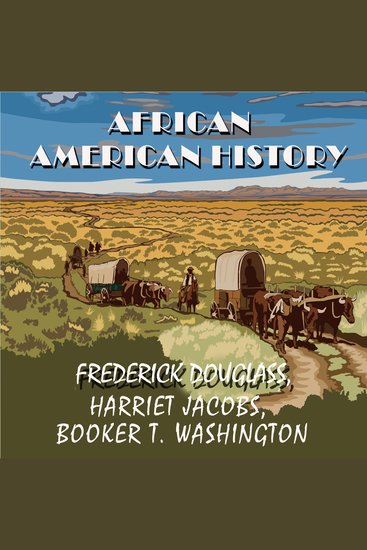 African American history - Narrative of the Life of Frederick Douglass Incidents In The Life Of A Slave Girl by Harriet Jacobs Up From Slavery by Booker T Washington - cover