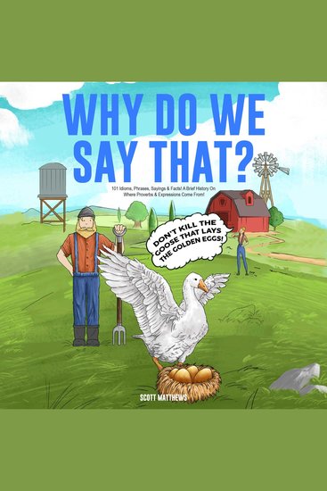 Why Do We Say That? 101 Idioms Phrases Sayings & Facts! A Brief History On Where Proverbs & Expressions Come From! - cover