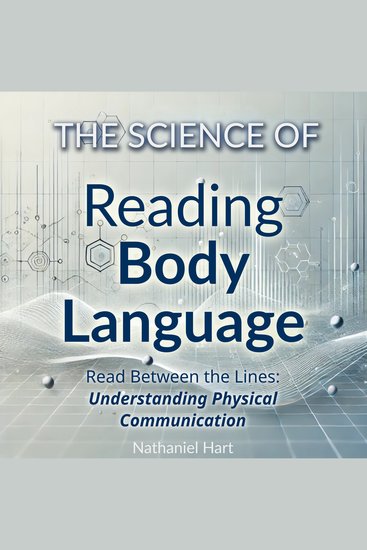 The Science of Reading Body Language - Read Between the Lines: Understanding Physical Communication - cover