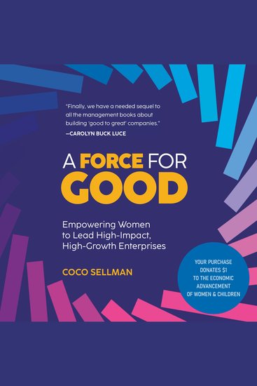 A Force for Good - Empowering Visionary Women to Lead High-Impact High-Growth Enterprises - cover