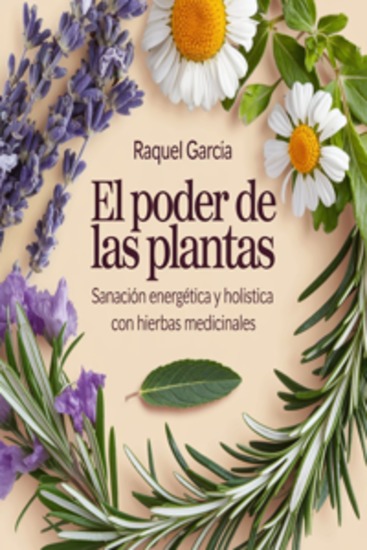 El Poder de las Plantas - Sanación Energética y Holística con Hierbas Medicinales - cover