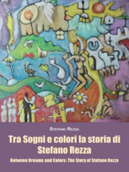 Tra Sogni e colori la storia di Stefano Rezza Between Dreams and Colors: The Story of Stefano Rezza - cover