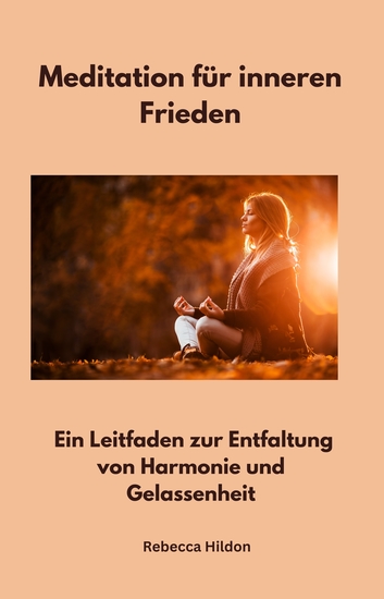 Meditation für inneren Frieden - Ein Leitfaden zur Entfaltung von Harmonie und Gelassenheit - cover