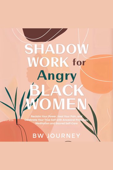 Shadow Work for Angry Black Women - Reclaim Your Power Heal Your Pain and Celebrate Your True Self with Ancestral Practices Meditation and Sacred Self-Care - cover