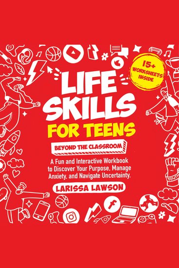 Life Skills for Teens Beyond the Classroom: - A Fun and Interactive Workbook to Discover Your Purpose Manage Anxiety and Navigate Uncertainty - cover