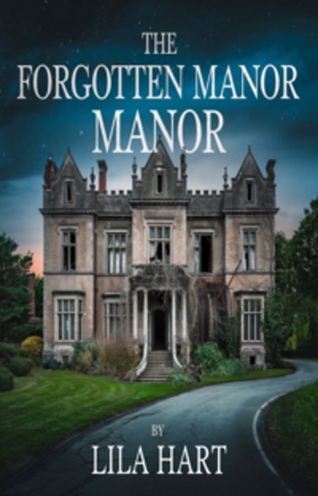 The Forgotten Manor - A Love Tested by Shadows and Secrets - cover