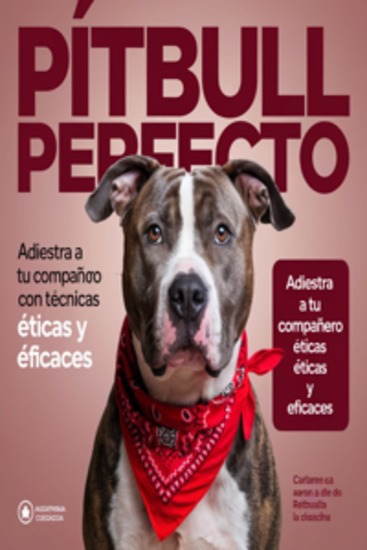 Pitbull Perfecto: Adiestra a tu Compañero con Técnicas Éticas y Eficaces - Adiestra a tu Compañero con Técnicas Éticas y Eficaces - cover