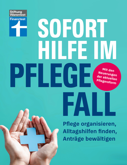 Sofort Hilfe im Pflegefall - Finanztest Pflegeberatung alle Infos und Tipps zur Planung Organisation und Finanzierung von Pflegehilfe - Pflege organisieren Alltagshilfen finden Anträge bewältigen - cover