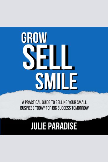 Grow Sell Smile - A Practical Guide to Selling Your Small Business Today for Big Success Tomorrow - cover