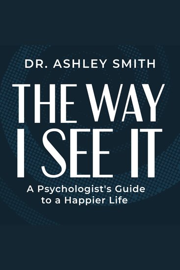 The Way I See It - A Psychologist's Guide to a Happier Life - cover