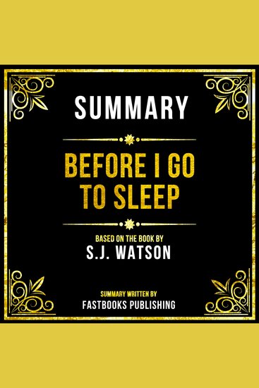 Summary - Before I Go To Sleep - Based On The Book By SJ Watson - cover
