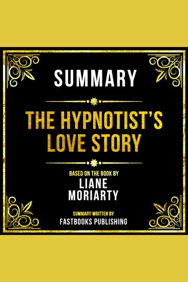 Summary - The Hypnotist’s Love Story - Based On The Book By Liane Moriarty - cover