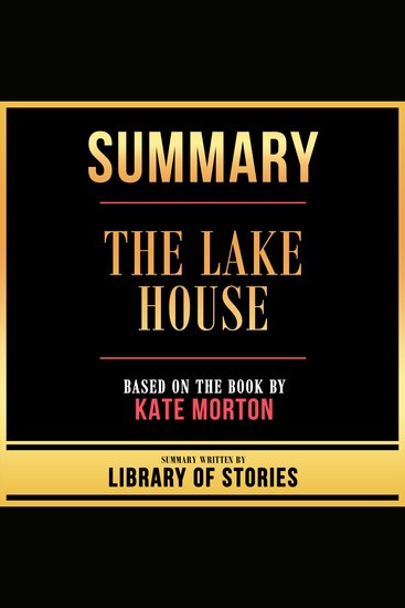 Summary - The Lake House - Based On The Book By Kate Morton - cover