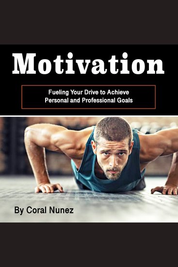 Motivation - Fueling Your Drive to Achieve Personal and Professional Goals - cover
